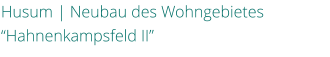 Husum | Neubau des WohngebietesHahnenkampsfeld II