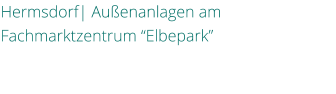 Hermsdorf| Auenanlagen am Fachmarktzentrum Elbepark