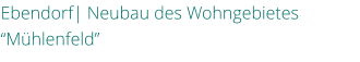Ebendorf| Neubau des Wohngebietes Mhlenfeld