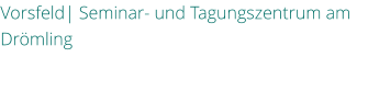 Vorsfeld| Seminar- und Tagungszentrum am Drmling