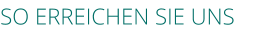 SO ERREICHEN SIE UNS